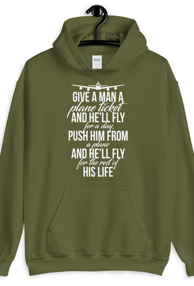 Give a man a plane ticket and he'll fly for a day. Push him from a plane and he'll fly for the rest of his life.  Unisex Hoodie