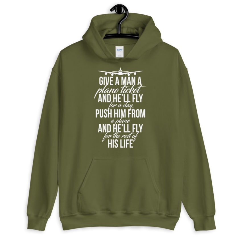 Give a man a plane ticket and he'll fly for a day. Push him from a plane and he'll fly for the rest of his life.  Unisex Hoodie