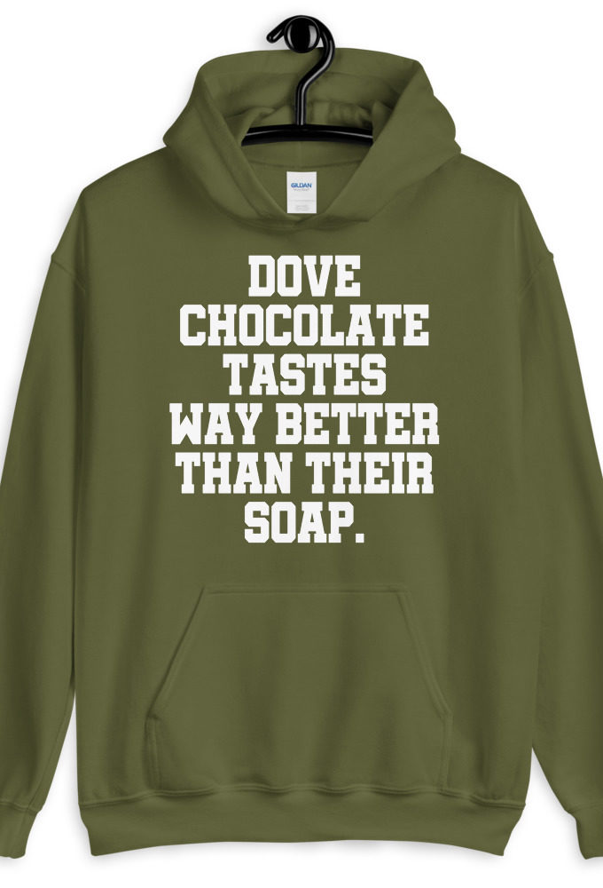 Dove chocolate tastes way better than their soap. Unisex Hoodie