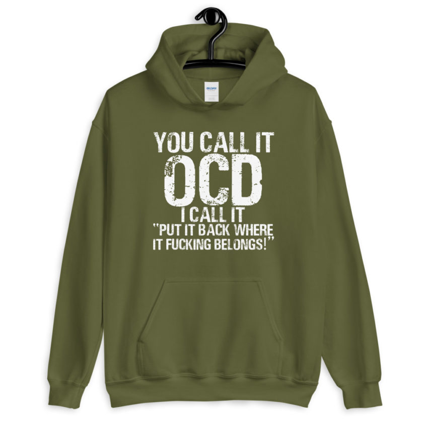 You call it OCD, I call it "Put it back where it fucking belongs!"  Unisex Hoodie - Image 7