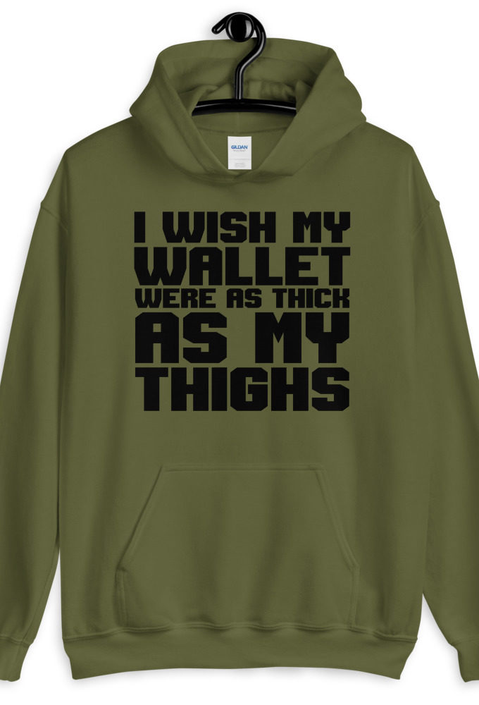 I wish my wallet were as thick as my thighs  Unisex Hoodie
