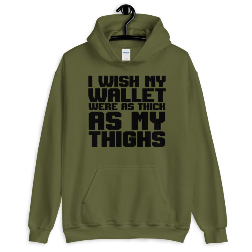 I wish my wallet were as thick as my thighs  Unisex Hoodie