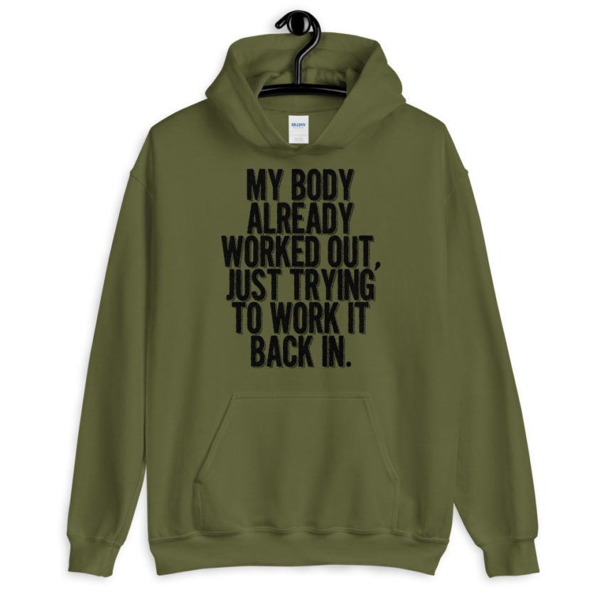 My body already worked out, I'm just trying to work it back in.  Unisex Hoodie - Image 3