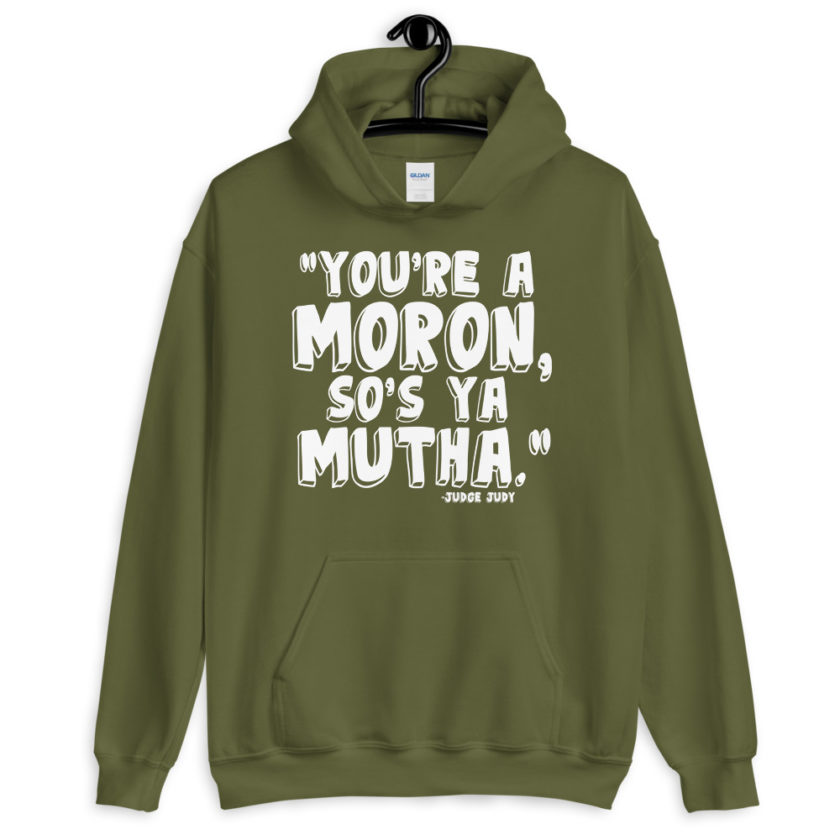 You're a moron and so's ya mutha.  Unisex Hoodie - Image 7