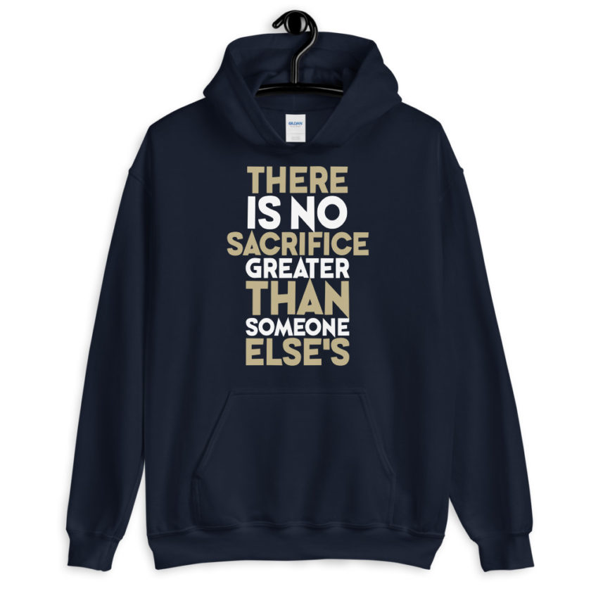 There is no sacrifice greater than someone else's. Unisex Hoodie - Image 3