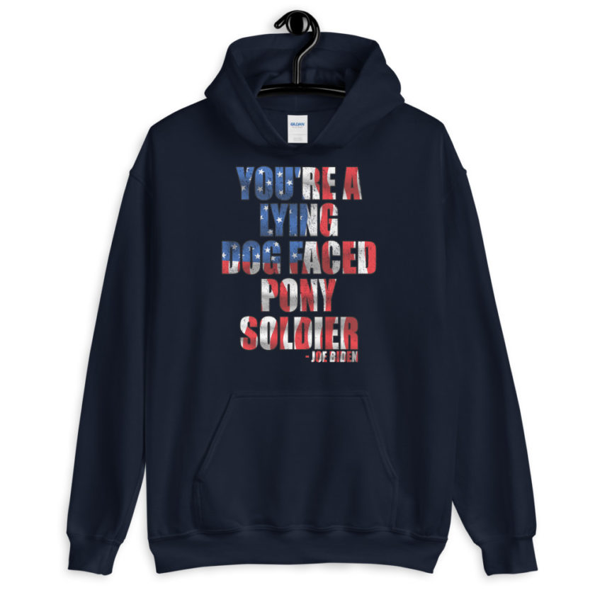You're a lying, dog faced pony soldier. Joe Biden Unisex Hoodie - Image 3