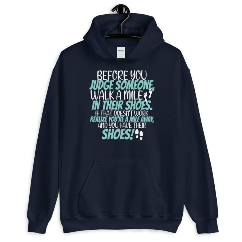 Before you judge someone, walk a mile in their shoes. If that doesn't work, realize you're a mile away, and you have their shoes!  Unisex Hoodie - Image 2