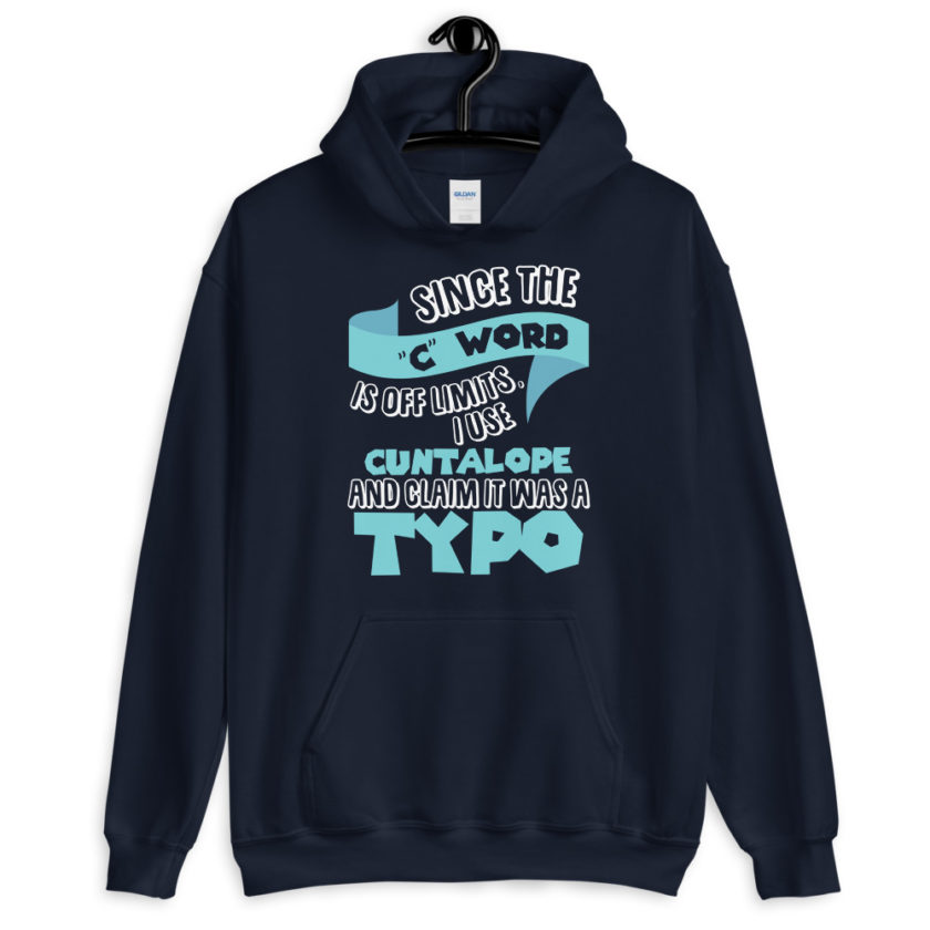 Since the "C Word" is off limits I use "Cuntalope" and claim it was a typo.  Unisex Hoodie - Image 3