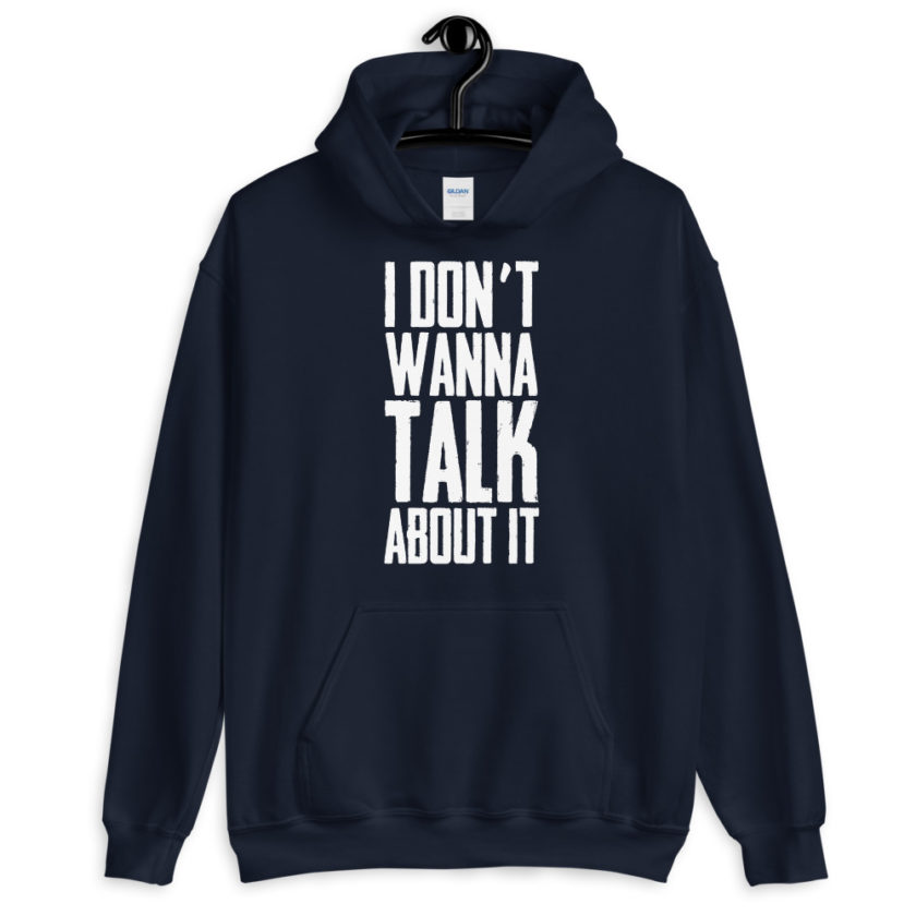 I don't wanna talk about it.  Unisex Hoodie - Image 3