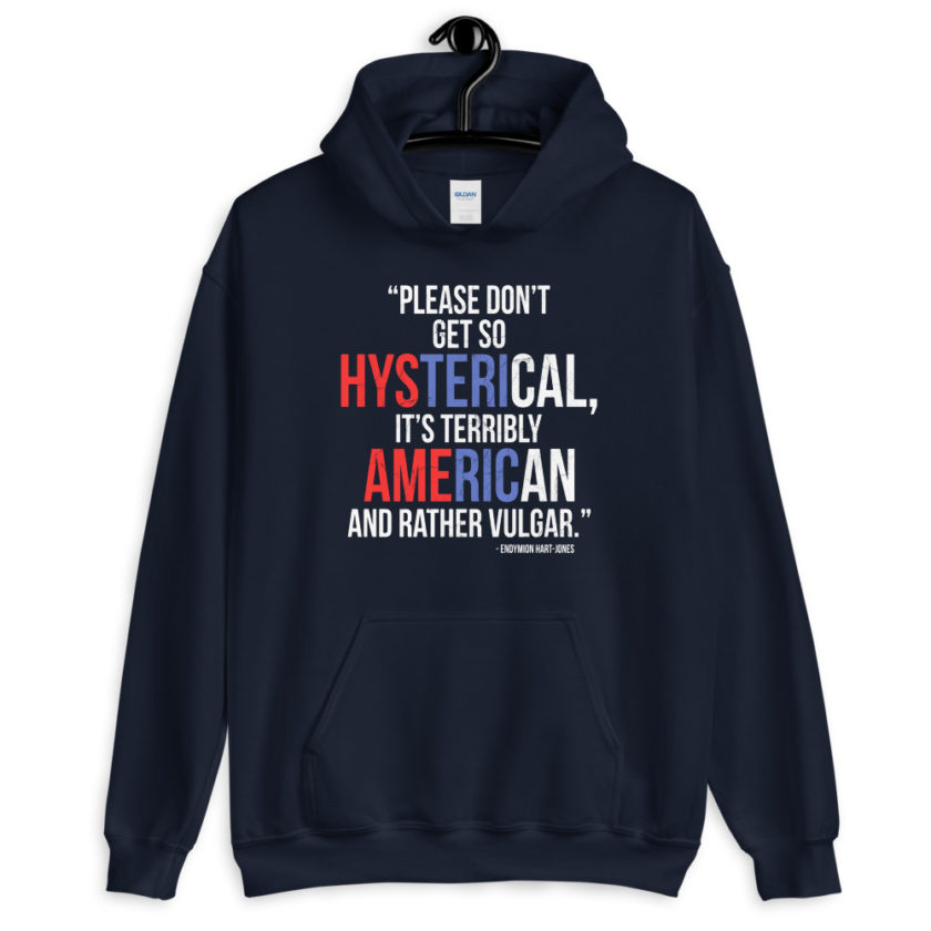 Please don't get so hysterical, its terribly American and rather vulgar. The Road to Wellville  Unisex Hoodie - Image 3