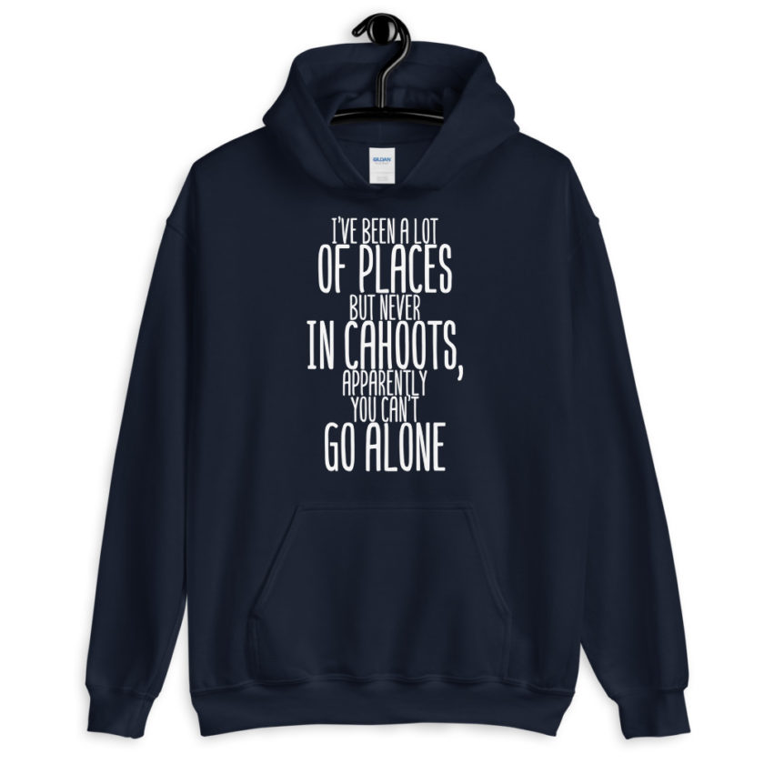 I've been a lot of places but never IN Cahoots, apparently you cant go alone.  Unisex Hoodie - Image 3