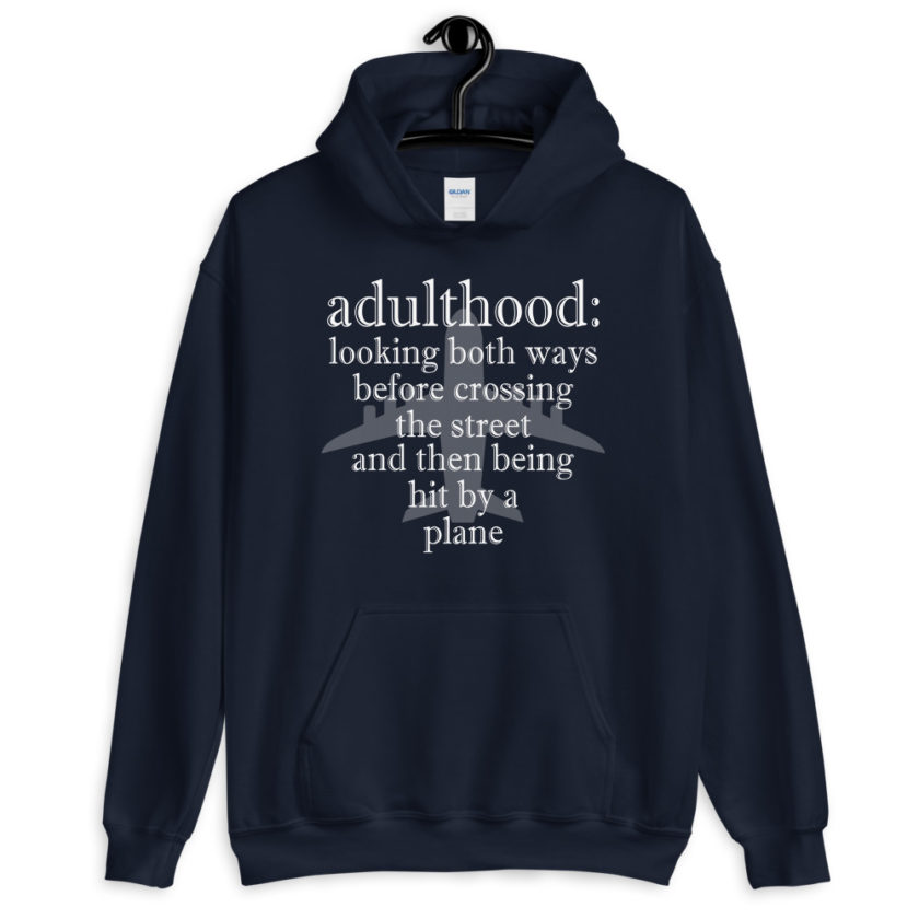 Adulthood: Looking both ways before crossing the street and then being hit by a plane.  Unisex Hoodie - Image 3