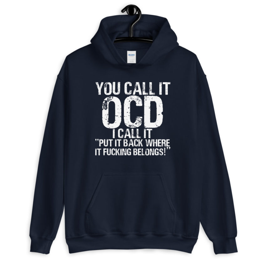 You call it OCD, I call it "Put it back where it fucking belongs!"  Unisex Hoodie - Image 3