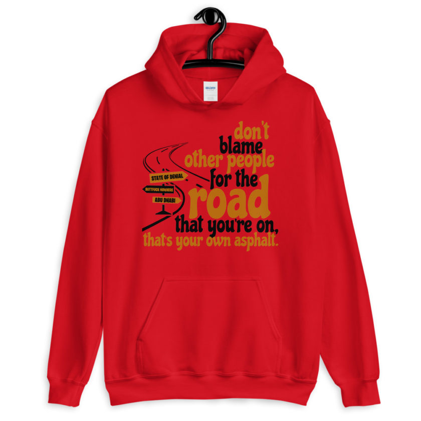 Don't blame people for the road that you're on, that's your own asphalt.  Unisex Hoodie - Image 2