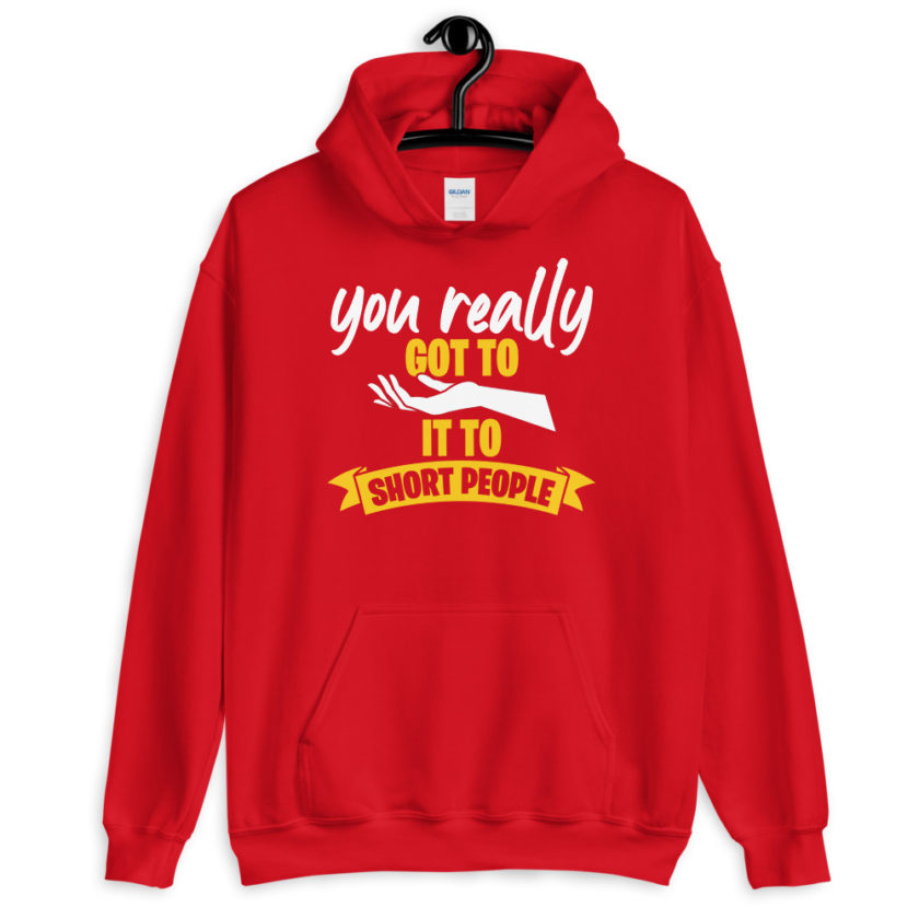 You really got to hand it to short people...  Unisex Hoodie - Image 5