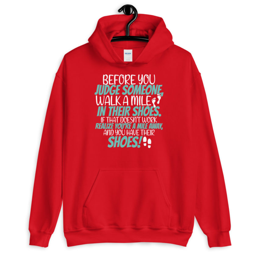 Before you judge someone, walk a mile in their shoes. If that doesn't work, realize you're a mile away, and you have their shoes!  Unisex Hoodie - Image 4