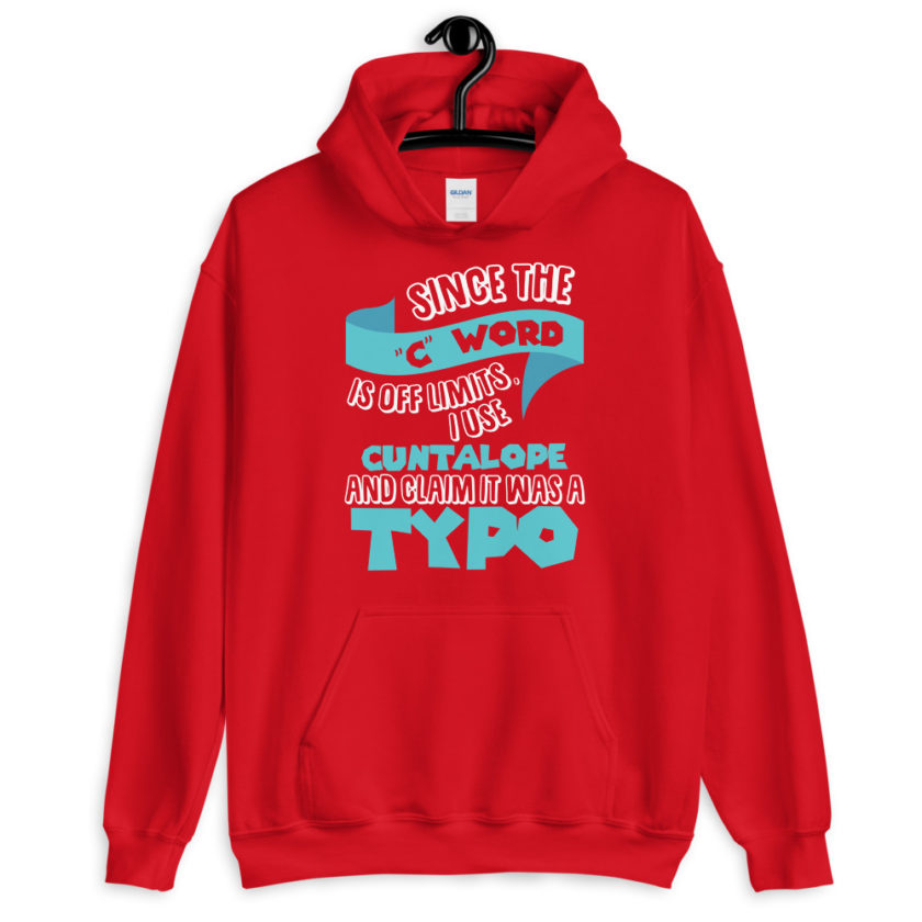 Since the "C Word" is off limits I use "Cuntalope" and claim it was a typo.  Unisex Hoodie - Image 4