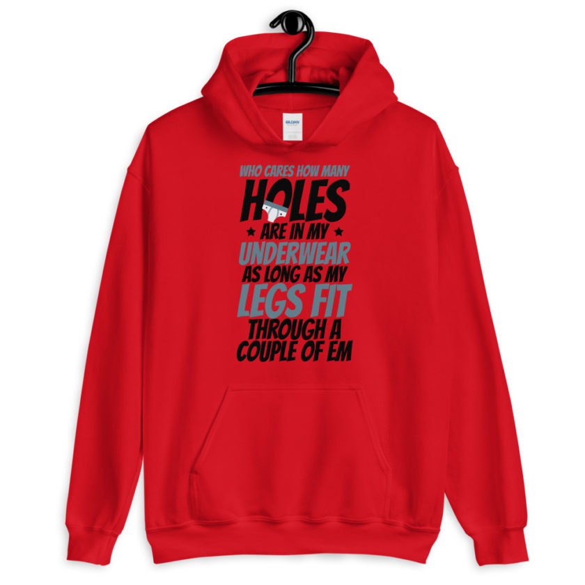 Who cares how many holes are in my underwear as long as my legs fit through a couple of em  Unisex Hoodie - Image 2