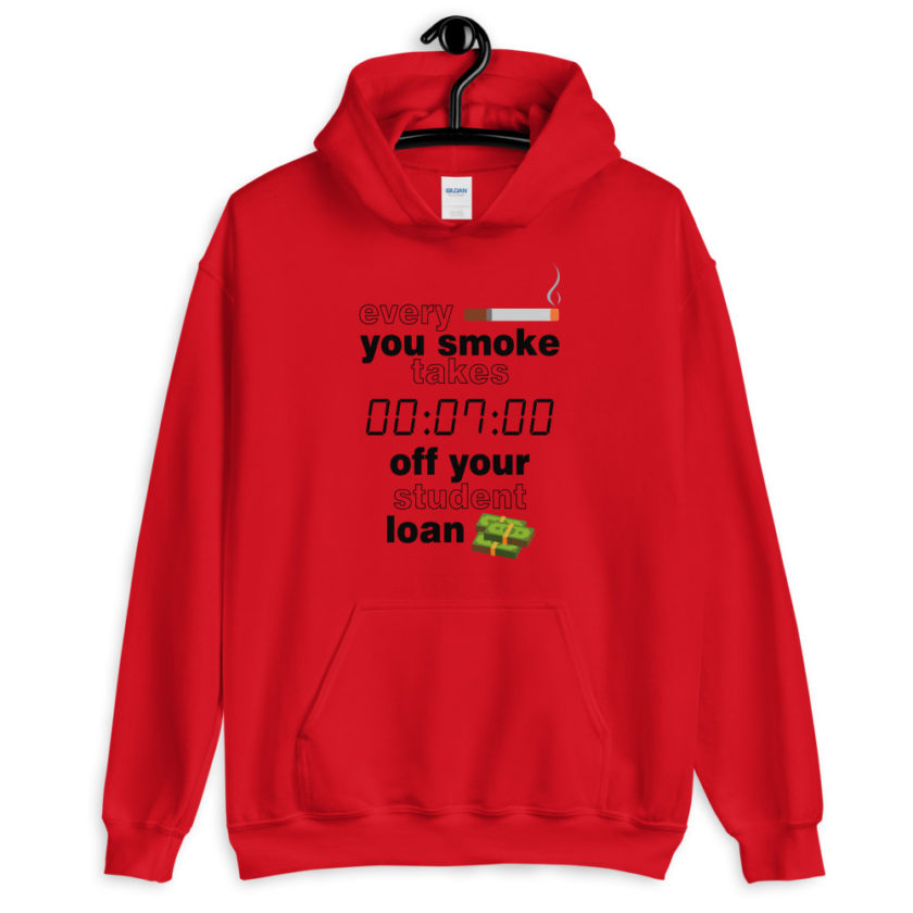 Every cigarette you smoke takes 7 minutes off your student loan debt. Unisex Hoodie - Image 2