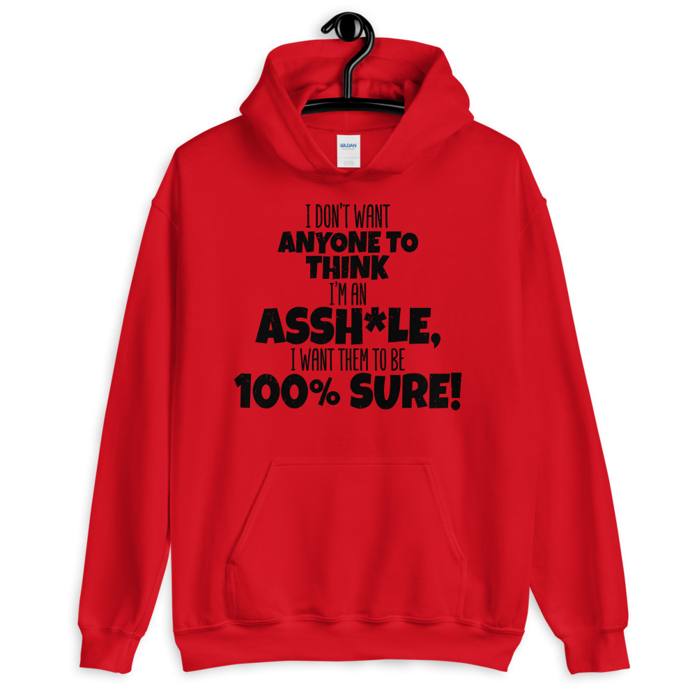 I don't want anyone to THINK I'm an asshole, I want them to be 100% sure! Unisex Hoodie - Image 2