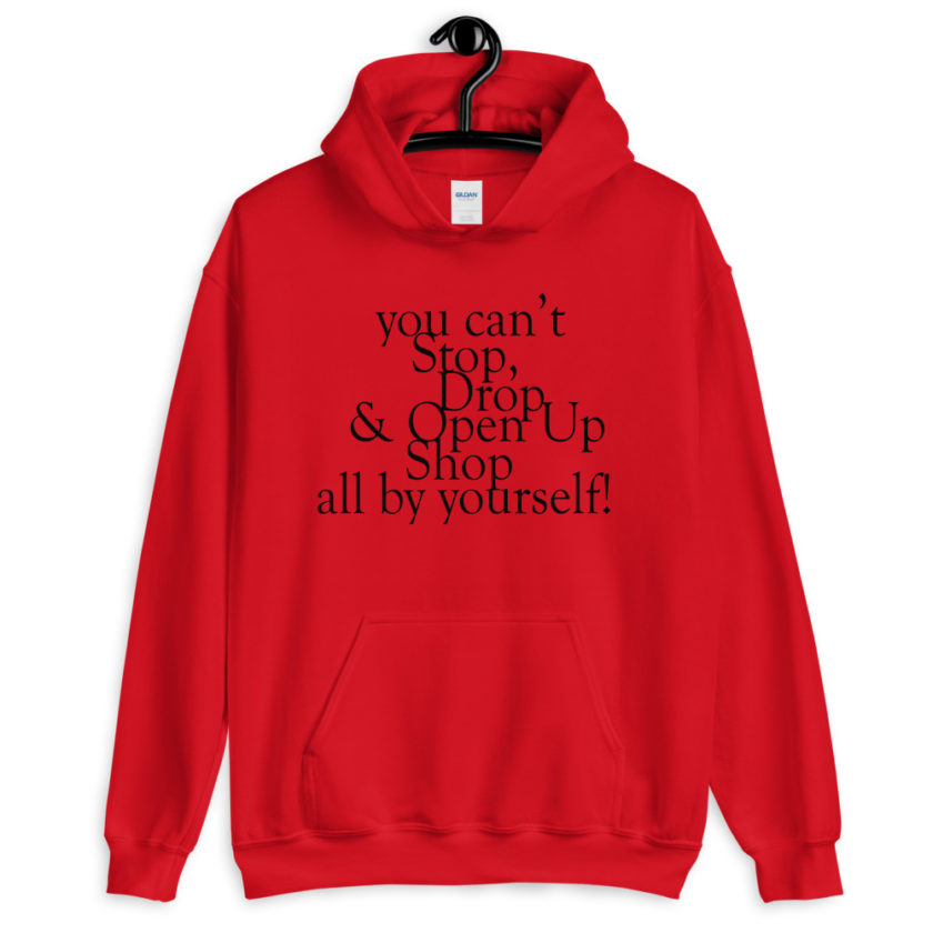 You cant Stop, Drop and Open Up Shop all by yourself!  Unisex Hoodie - Image 2
