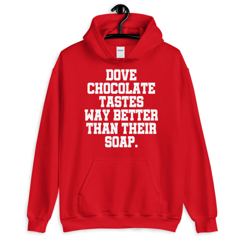 Dove chocolate tastes way better than their soap. Unisex Hoodie - Image 5