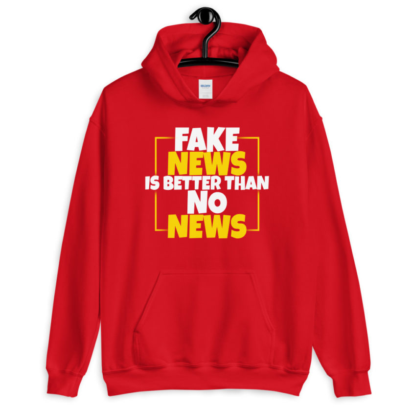 Fake news is better than no news.  Unisex Hoodie - Image 5