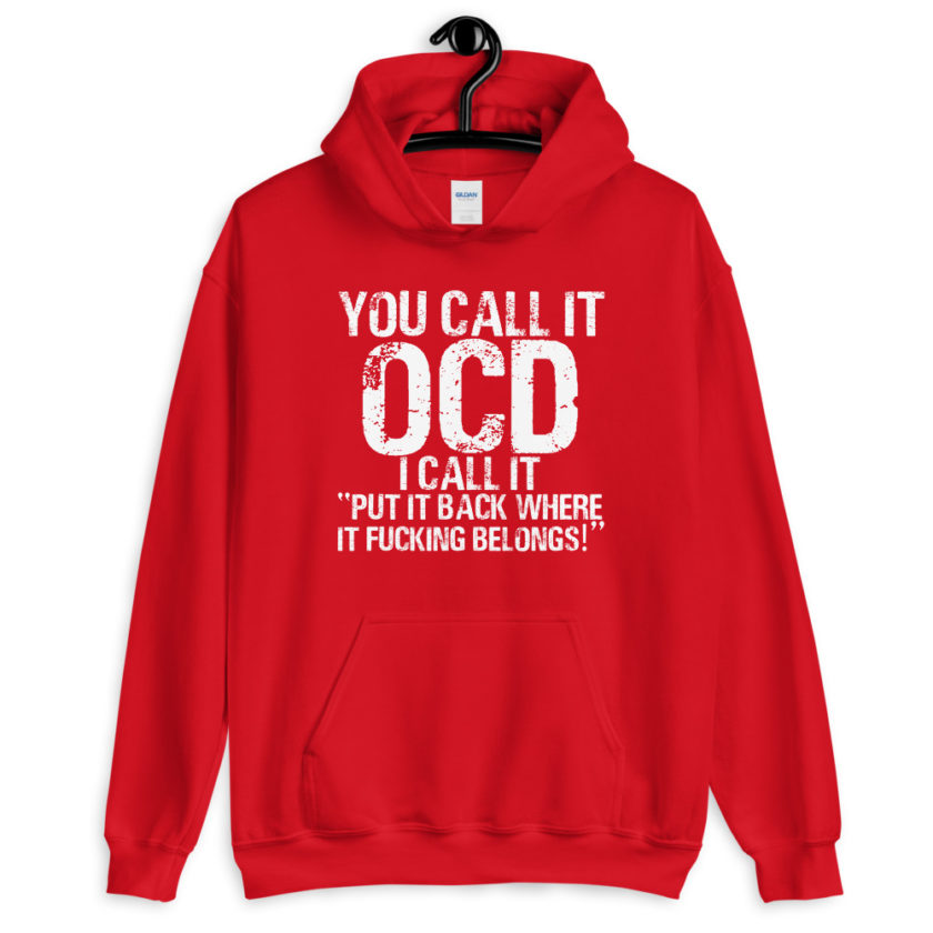 You call it OCD, I call it "Put it back where it fucking belongs!"  Unisex Hoodie - Image 4