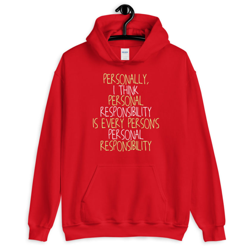 Personally, I think personal responsibility is every person's personal responsibility.  Unisex Hoodie - Image 4
