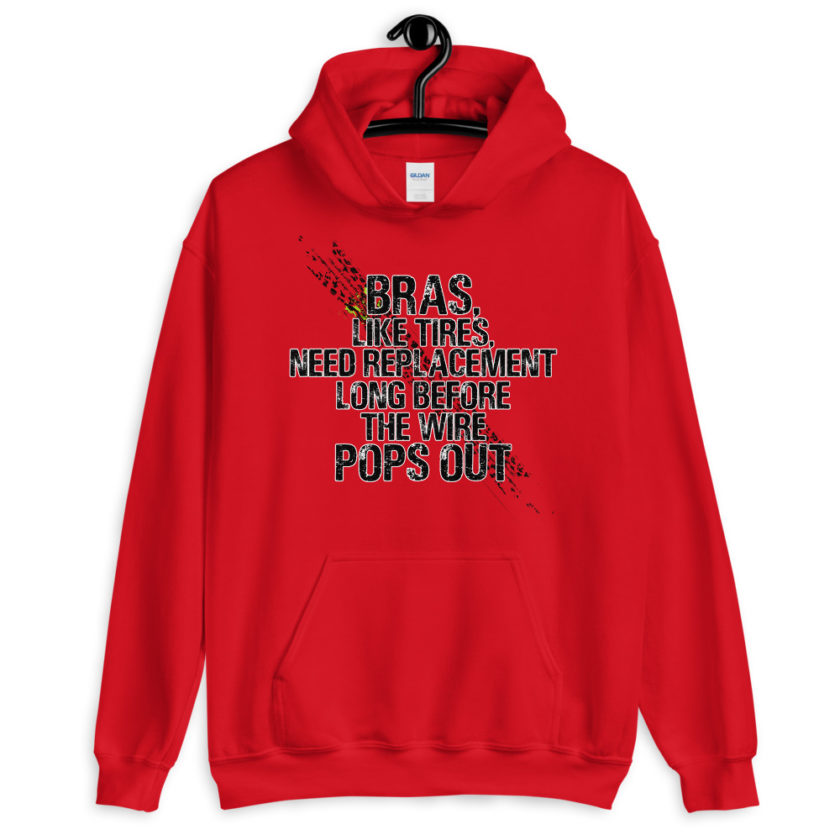 Bras, like tires, need replacement long before the wire pops out. Unisex Hoodie - Image 2