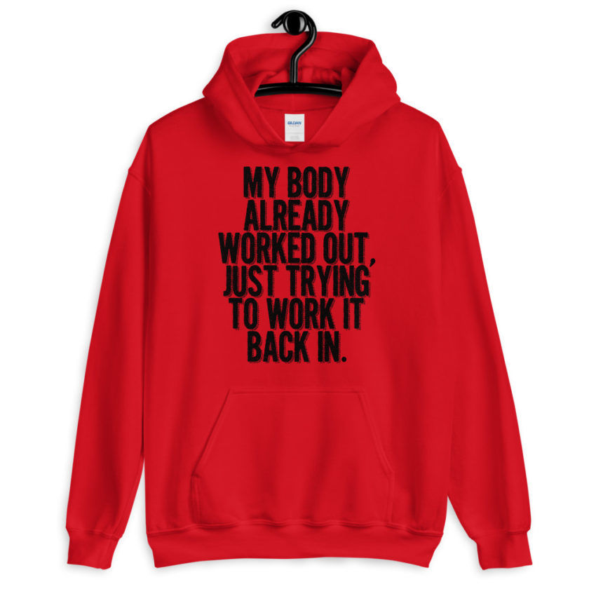 My body already worked out, I'm just trying to work it back in.  Unisex Hoodie - Image 2