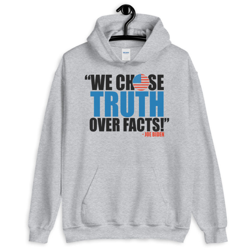 We chose truth over facts!  Unisex Hoodie