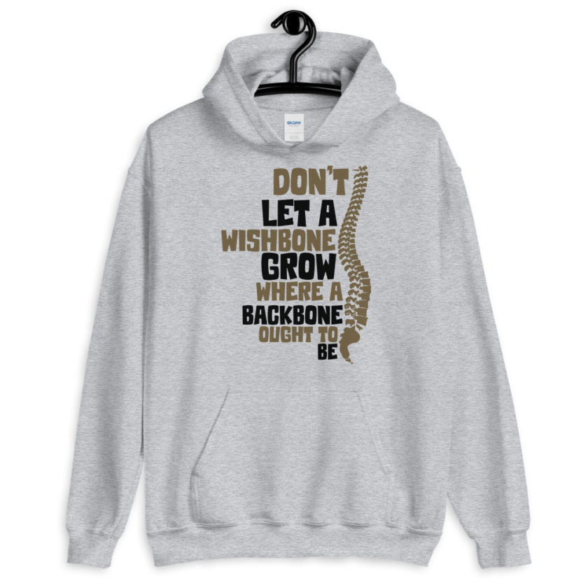 Don't let a wishbone grow where a backbone should be. Unisex Hoodie - Image 5