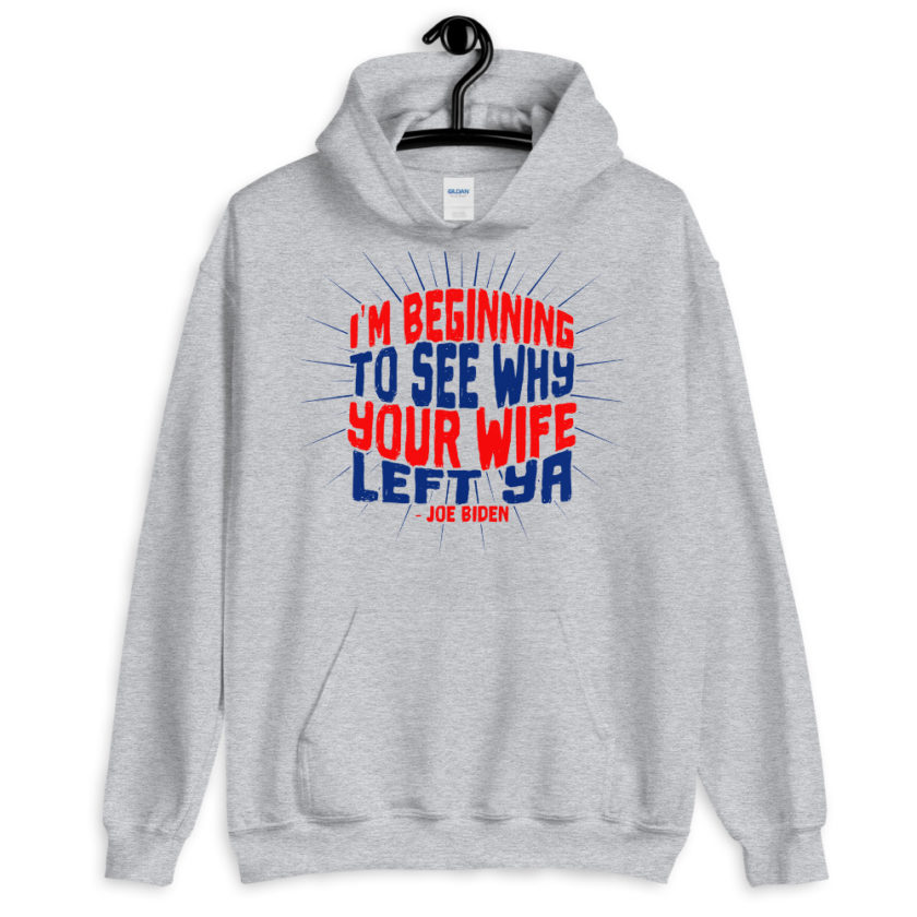 I'm Beginning to see why your wife left ya. Unisex Hoodie - Image 8