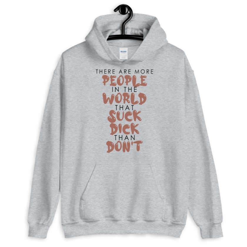 There are more people in the world that suck dick than don't.  Unisex Hoodie - Image 2