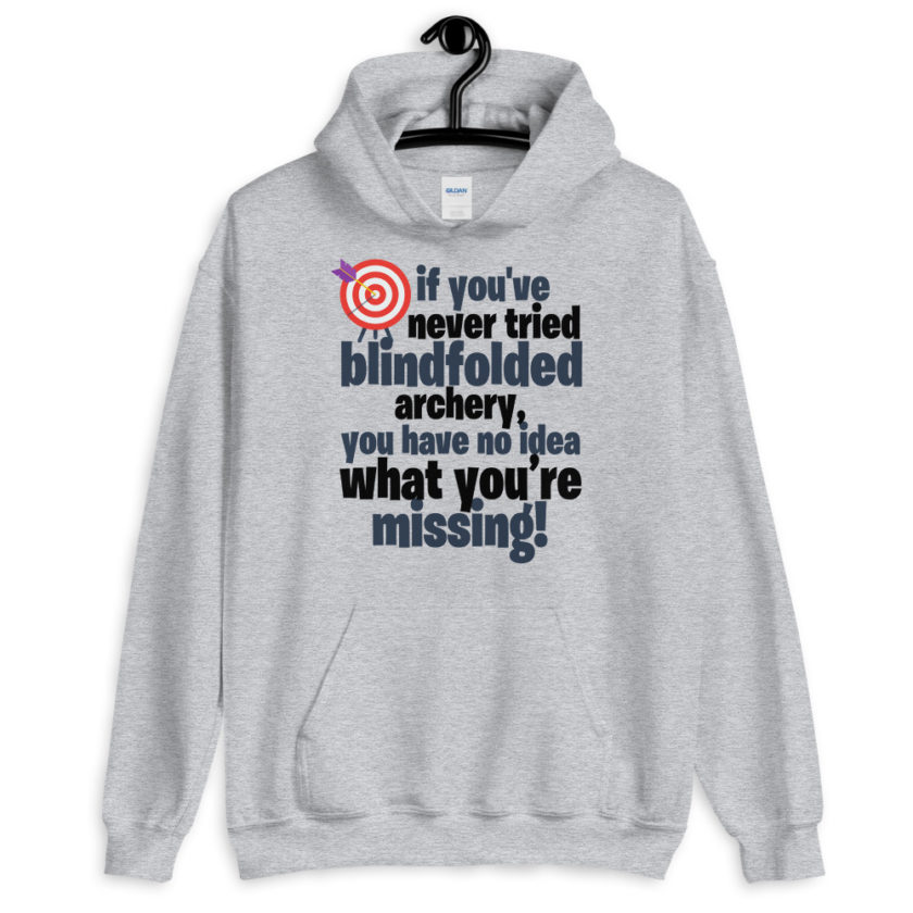 If you've never tried blindfolded archery, you have no idea what you're missing.  Unisex Hoodie - Image 3