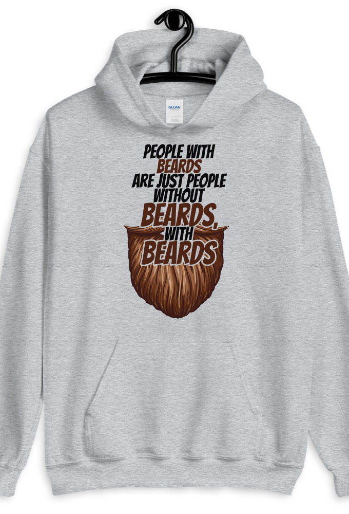 People with beards are just people without beards, with beards  Unisex Hoodie
