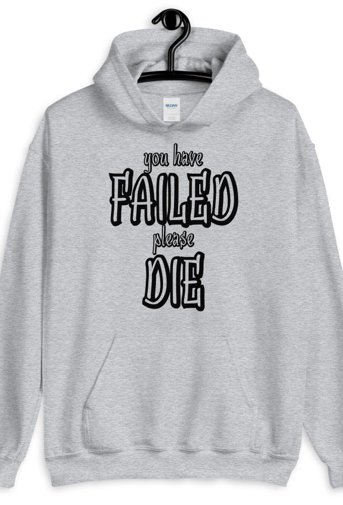 You have failed, Please die! Unisex Hoodie