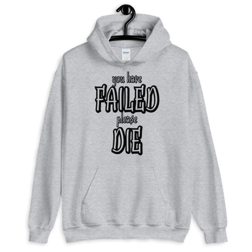 You have failed, Please die! Unisex Hoodie