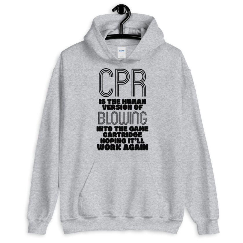 CPR is the human version of blowing into the game cartridge hoping it'll work again  Unisex Hoodie - Image 4