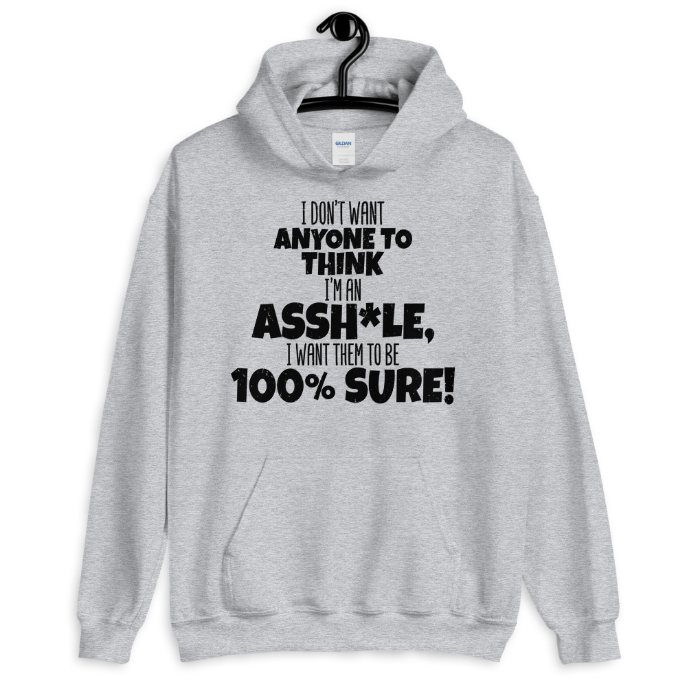 I don't want anyone to THINK I'm an asshole, I want them to be 100% sure! Unisex Hoodie - Image 5