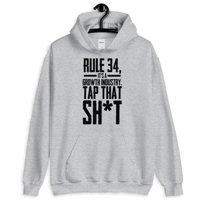 Rule 34, it's a growth industry. Tap that shit!  Unisex Hoodie - Image 4