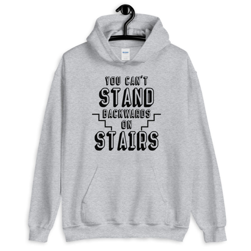 You can't stand backwards on stairs.  Unisex Hoodie - Image 5