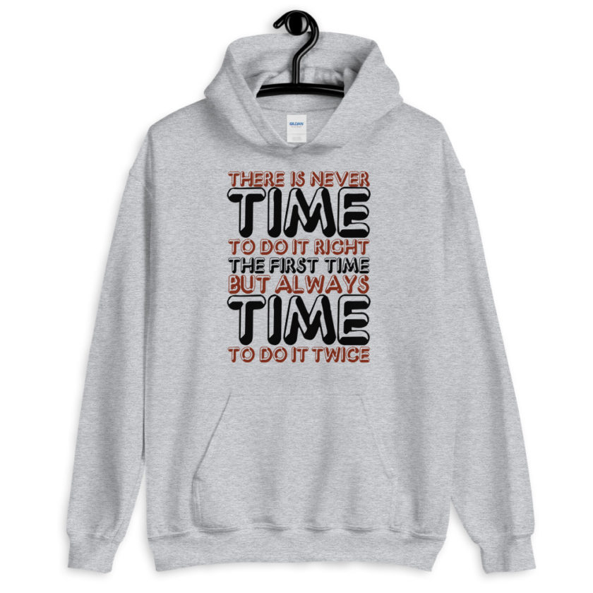There is never time to do it right the first time but always time to do it twice.  Unisex Hoodie - Image 2