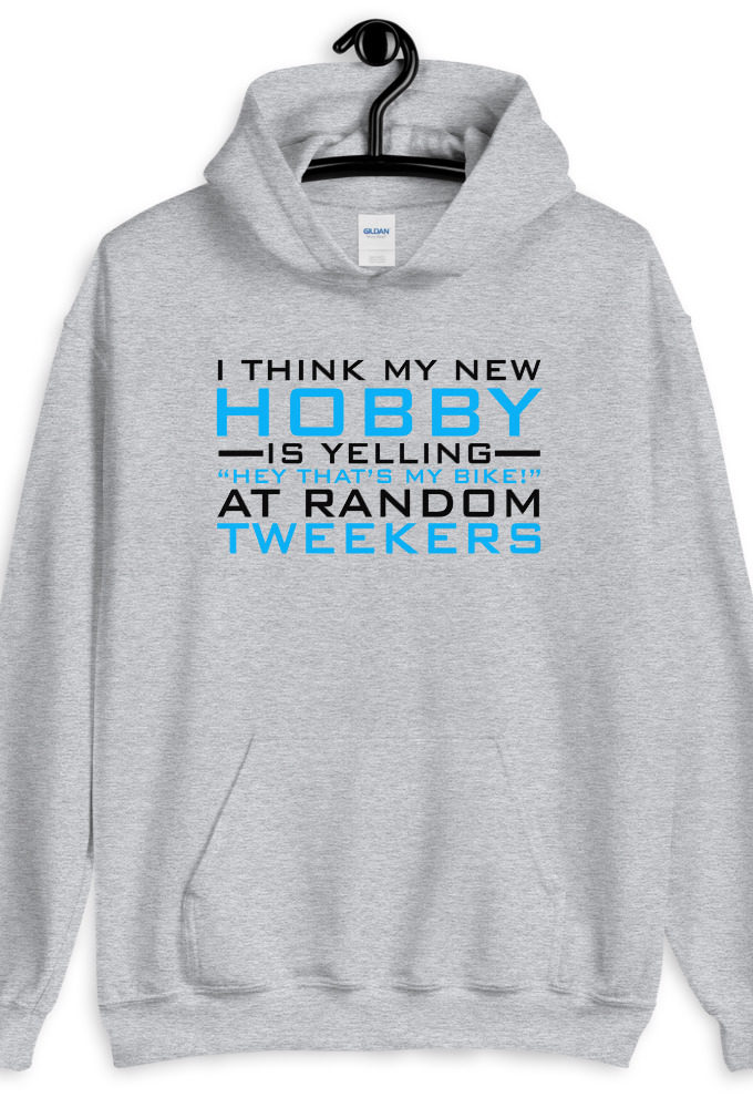 I Think My New Hobby Is Yelling "Hey that's my bike" at random tweekers  Unisex Hoodie