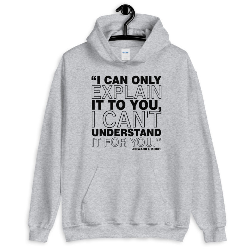 I can only explain it to you, I can't understand it for you.  Unisex Hoodie - Image 5