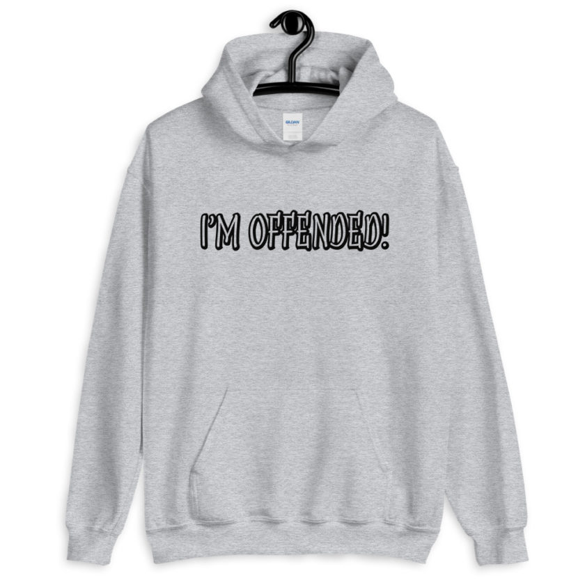 I'm Offended!  Unisex Hoodie