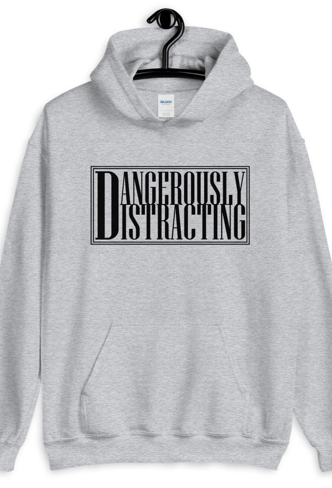 Dangerously Distracting  Unisex Hoodie