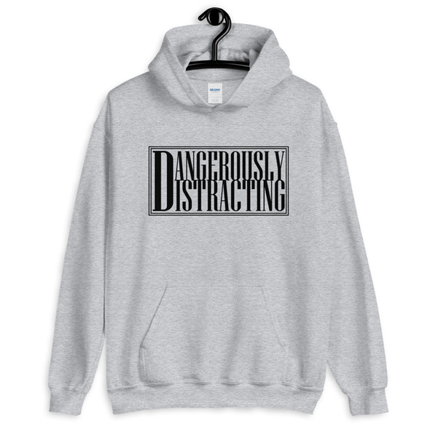 Dangerously Distracting  Unisex Hoodie