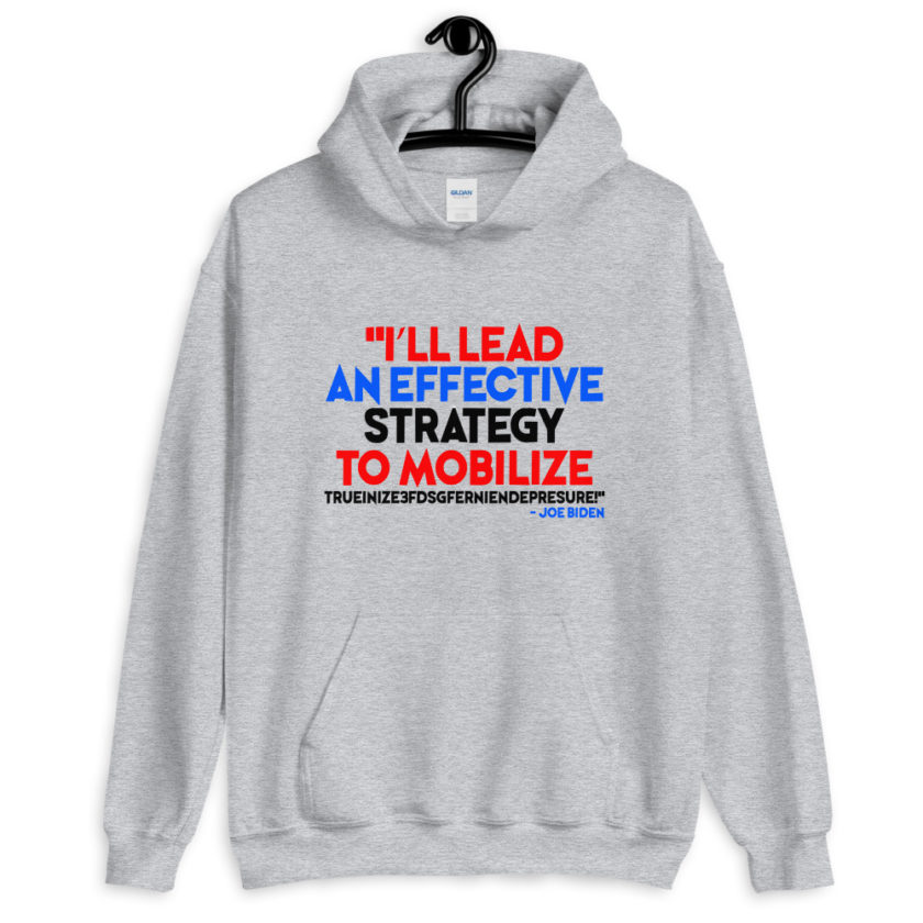 I'll lead and effective strategy to mobilize trueinize3fdsgferniendepresure! 2020 elections Unisex Hoodie